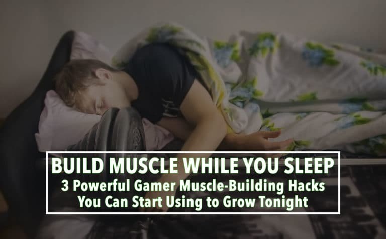 Build Muscle While You Sleep: 3 Gamer Muscle-Building Hacks